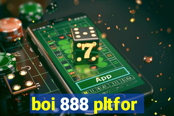 boi 888 pltfor